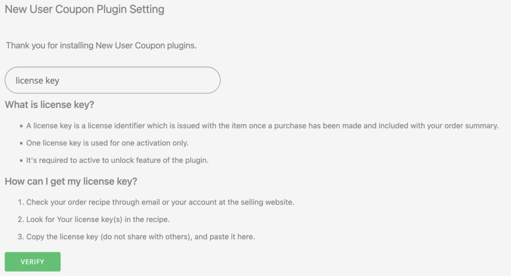 Go to New User Coupon and activate the plugin using the license key you got from purchasing the plugin